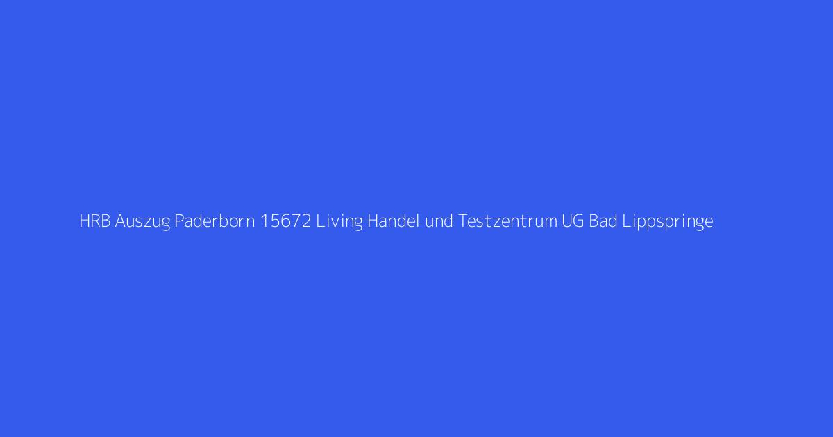 HRB Auszug Paderborn 15672 Living Handel und Testzentrum UG Bad Lippspringe